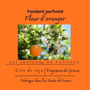 Étiquette du fondant parfumé 'Fleur d'oranger' à la cire de soja. L'illustration montre une branche d'oranger avec ses fleurs blanches et un fruit, évoquant un parfum floral et apaisant